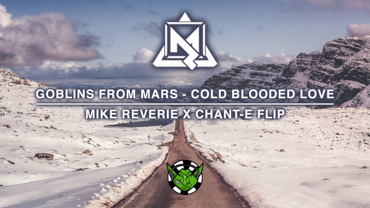 Goblins from Mars - Cold blooded love (Mike Reverie x chant-e UK Hardcore flip) FREE DL