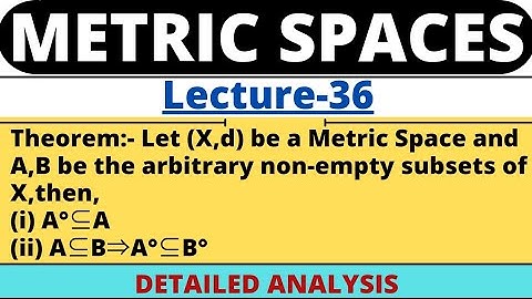 Lecture-36 | Theorem on Interior of a Set | Part 1 | Metric Space
