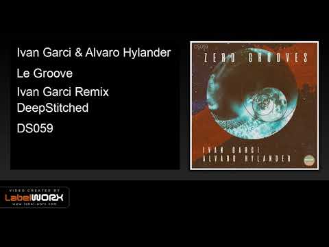 Ivan Garci & Alvaro Hylander - Le Groove (Ivan Garci Remix)