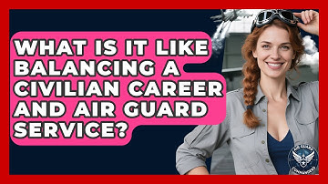 What Is It Like Balancing A Civilian Career And Air Guard Service? - Air Guard Commanders
