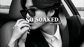 so soaked - shy smith [edit audio] | tiktok remix