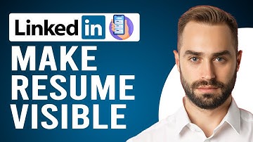How to Make Resume Visible on LinkedIn App (Step-by-Step Process)