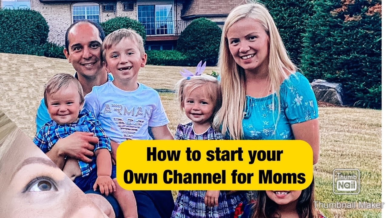 How To Start Your Own YouTube Channel FOR MOMS - YouTube