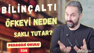 Pedagoji Okulu 239 - Bilinçaltı Öfkeyi Neden Saklı Tutar?