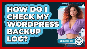 How Do I Check My WordPress Backup Log? - WP Solutions Guru