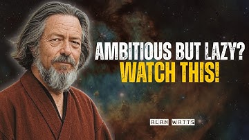 If you are AMBITIOUS but LAZY, please watch this... | Alan watts
