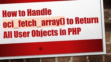 How to Handle oci_fetch_array() to Return All User Objects in PHP