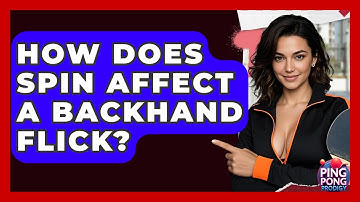 How Does Spin Affect A Backhand Flick? - Ping Pong Prodigy