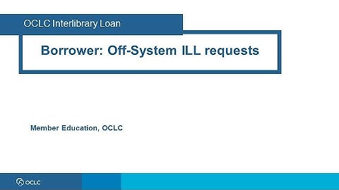 OCLC Interlibrary Loan: Borrower Off-System ILL requests