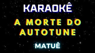 A Morte do Autotune - Matuê (Karaokê Version) Playback |📝Letra & Música