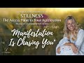 Manifestation is chasing you  excerpted from stillness session one