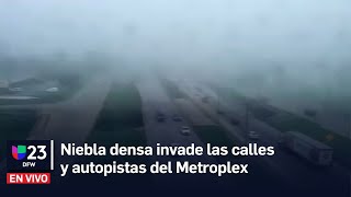 🔴 Niebla densa invade las calles y autopistas del Metroplex, reduciendo la visibilidad