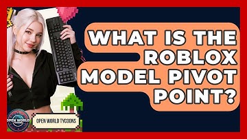 What Is The Roblox Model Pivot Point? - Open World Tycoons