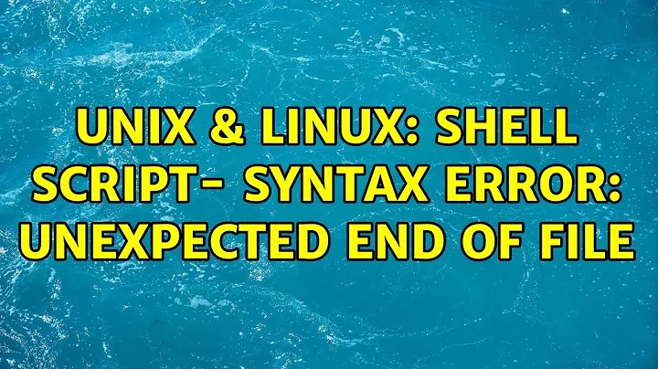 Unix & Linux: Shell script- syntax error: unexpected end of file