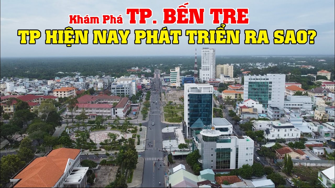 Khám Phá Thành Phố Bến Tre, TP Hiện Nay Phát Triển Ra Sao???