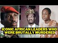 7 Iconic African Leaders Who Died A Sad And Lonely Death