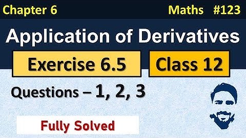 Ex 6.5 Class 12 Q1, Q2, Q3 | Application of Derivatives Class 12th | Class 12 Maths Chapter 6