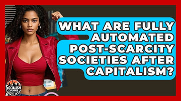 What Are Fully Automated Post-scarcity Societies After Capitalism? - Socialism Explained