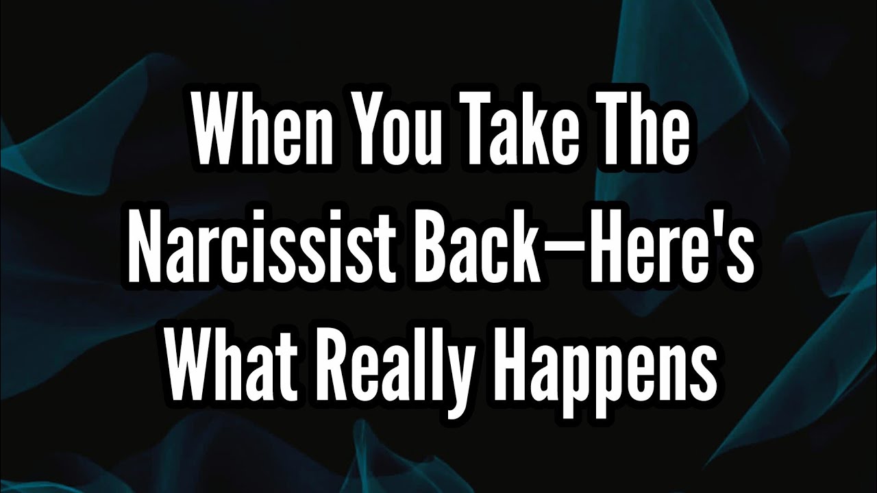 When You Take the Narcissist Back — Here's What Really Happens - YouTube