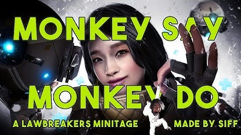 Monkey Say Monkey Do - A Lawbreakers Minitage