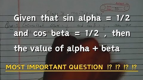 Given that sin alpha = 1/2 and cos beta = 1/2 , then the value of alpha + beta is :-