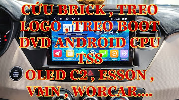 HƯỚNG DẪN UNBRICK , CỨU BOOT , TREO LOGO CÁC LOẠI DVD ANDROID CPU TS8 (OLED C2 , ESSON, VMN, WORRCA)