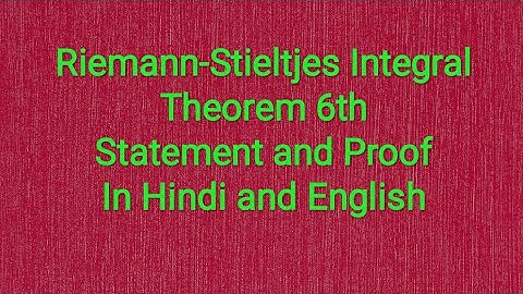 Riemann-Stieltjes Integral Theorem:-6