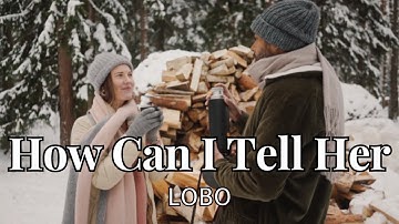 Thumbnail of Lagu Nostalgia Barat : HOW CAN I TELL HER - LOBO (lirik terjemahan)