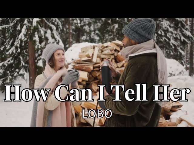 Lagu Nostalgia Barat : HOW CAN I TELL HER - LOBO (lirik terjemahan) class=