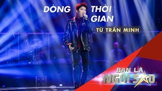Download DÒng ThỜi Gian Live | TỪ TrẤn Minh | Be A Star - Bạn Là Ngôi Sao Liveshow 7 - Video MP3 DÒng ThỜi Gian Live | TỪ TrẤn Minh | Be A Star - Bạn Là Ngôi Sao Liveshow 7 -