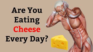 What Happens To Your Body When You Eat Cheese Everyday