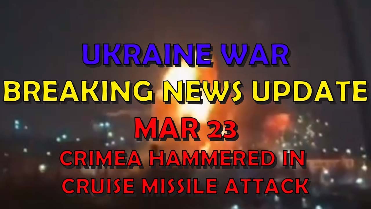 War Breaking Ukraine War BREAKING NEWS (20240323): Crimea Hammered in Cruise Missile ...