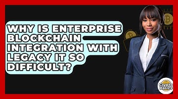 Why Is Enterprise Blockchain Integration With Legacy IT So Difficult? - CryptoBasics360.com