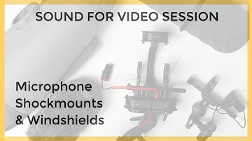 Sound for Video Session: Microphone shockmounts, windshields, & Q&A