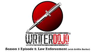 WriterDojo S5 Ep2: Law Enforcement (w/ Griffin Barber)