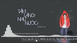 Tâm Lặng Như Nước Remix - Nhạc EDM Được Yêu Thích Trên Tik Tok Gây Nghiện 2019 #TLNN