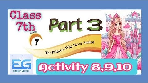 The Princess Who never smiled, English Lesson 7 for class 7th by PSEB, Part 3, Activity 8,9 and 10