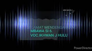 MBAWA SI 6 COVER IKHWAN J HULU