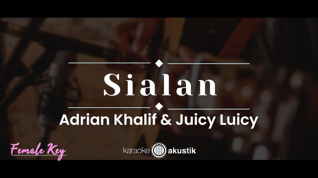 Sialan – Adrian Khalif & Juicy Luicy (KARAOKE AKUSTIK - FEMALE KEY)