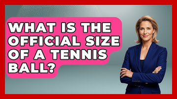 What Is The Official Size Of A Tennis Ball? - The Racket Xpert