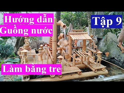 Hướng Dẫn Làm Guồng Nước Bằng Tre-Guồng Nước Giã Gạo Tập 9(How to make Water Wheels From Bamboo)