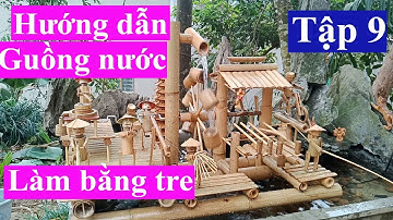Hướng Dẫn Làm Guồng Nước Bằng Tre-Guồng Nước Giã Gạo Tập 9(How to make Water Wheels From Bamboo)