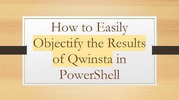 How to Easily Objectify the Results of Qwinsta in PowerShell