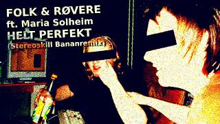 Folk &amp; Røvere ft. Maria Solheim - Helt Perfekt (Stereoskill Bananmix)