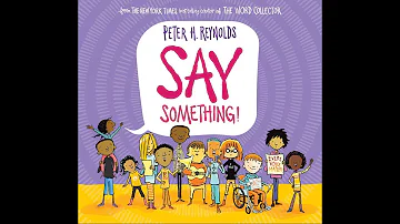 Read Aloud- Say Something By: Peter H. Reynolds