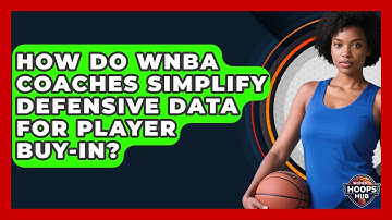 How Do WNBA Coaches Simplify Defensive Data For Player Buy-in? - Womens Hoops Hub