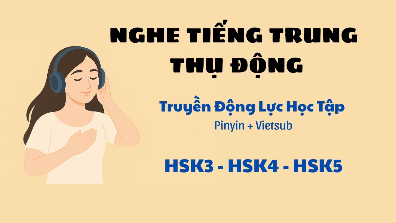 [LUYỆN NGHE TIẾNG TRUNG] NGHE TIẾNG TRUNG THỤ ĐỘNG HSK3- HSK4- HSK5