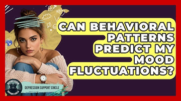 Can Behavioral Patterns Predict My Mood Fluctuations? - Depression Support Circle