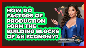 How Do Factors Of Production Form The Building Blocks Of An Economy? - Macroecon Experts