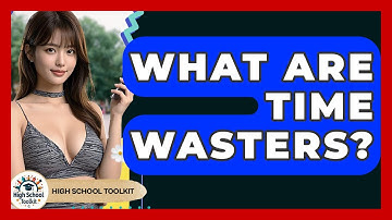 What Are Time Wasters? - High School Toolkit